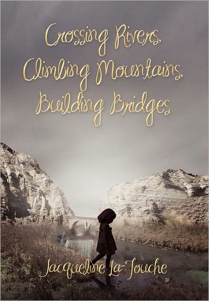 Cover for Jacqueline La-touche · Crossing Rivers, Climbing Mountains, Building Bridges (Hardcover Book) (2010)