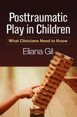 Posttraumatic Play in Children: What Clinicians Need to Know - Eliana Gil - Bücher - Guilford Publications - 9781462528820 - 23. Februar 2017