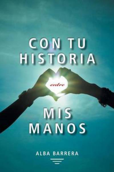Cover for Alba Barrera · Con Tu Historia Entre Mis Manos (Pocketbok) (2013)