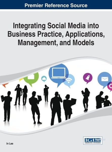 Cover for In Lee · Integrating Social Media into Business Practice, Applications, Management, and Models (Hardcover Book) (2014)