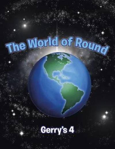 The World of Round - Gerry's 4 - Bücher - Trafford Publishing - 9781466968820 - 16. November 2012