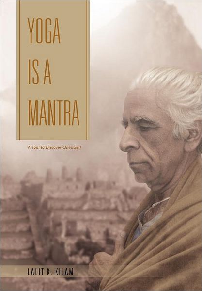 Cover for Lalit K. Kilam · Yoga is a Mantra: a Tool to Discover One's Self (Hardcover Book) (2012)