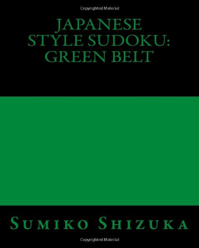 Japanese Style Sudoku: Green Belt: Medium Level Puzzles - Sumiko Shizuka - Książki - CreateSpace Independent Publishing Platf - 9781477423820 - 8 maja 2012