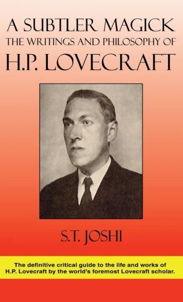 Cover for S T Joshi · A Subtler Magick: The Writings and Philosophy of H. P. Lovecraft (Hardcover Book) [3rd edition] (2021)