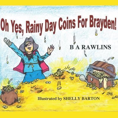 Cover for Brenda a Rawlins · Oh Yes, Rainy Day Coins for Brayden! (Paperback Book) (2014)