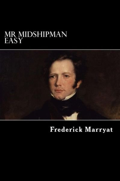Mr Midshipman Easy - Frederick Marryat - Kirjat - Createspace - 9781481185820 - torstai 6. joulukuuta 2012