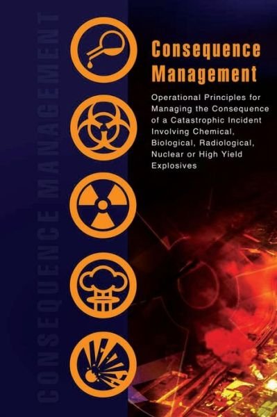 Cover for Cbrne Consequence Manage Response Force · Consequence Management: Operational Principles for Managing the Consequence of a Catastrophic Incident Involving Chemical, Biological, Radiolo (Paperback Bog) (2013)