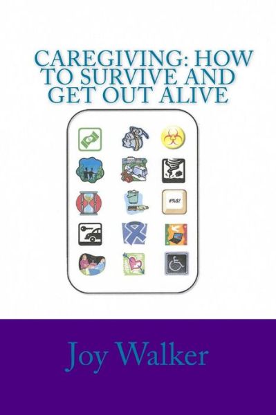 Cover for Joy Walker · Caregiving: How to Survive and Get out Alive.: Things I've Figured out After a Decade of Giving Care. (Paperback Book) (2014)