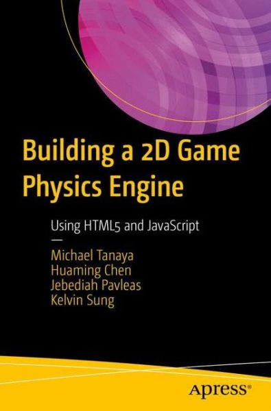 Building a 2D Game Physics Engine: Using HTML5 and JavaScript - Michael Tanaya - Bøker - APress - 9781484225820 - 13. januar 2017
