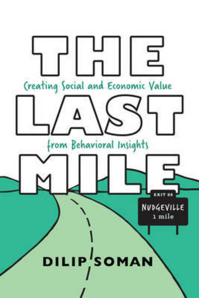 Cover for Dilip Soman · The Last Mile: Creating Social and Economic Value from Behavioral Insights (Paperback Book) (2017)