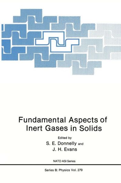 Cover for S E Donnelly · Fundamental Aspects of Inert Gases in Solids - Nato Science Series B (Paperback Book) [Softcover Reprint of the Original 1st Ed. 1991 edition] (2013)