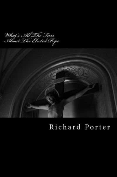 Cover for Richard Porter · What's All the Fuss About the Elected Pope (Paperback Book) (2013)