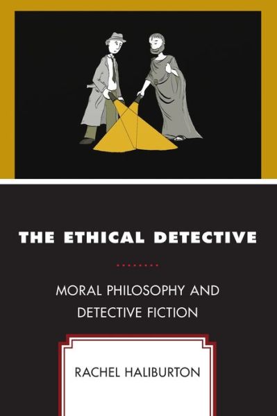 Cover for Rachel Haliburton · The Ethical Detective: Moral Philosophy and Detective Fiction (Paperback Book) (2020)