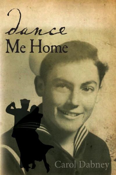 Cover for Carol Dabney · Dance Me Home: Dance Me Home: American Biography Military Love Story (Taschenbuch) (2014)