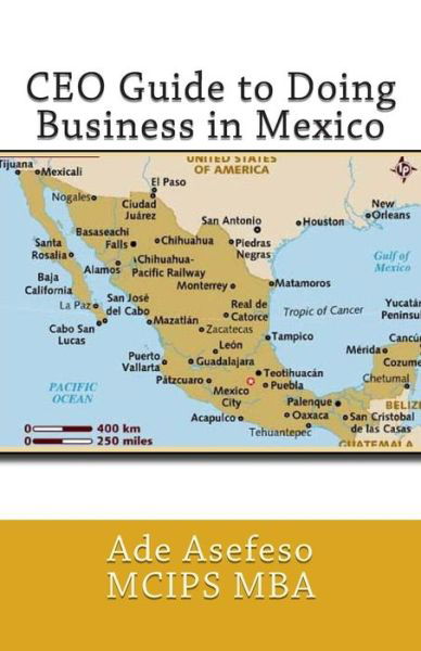 Ceo Guide to Doing Business in Mexico - Ade Asefeso Mcips Mba - Książki - Createspace - 9781499542820 - 13 maja 2014