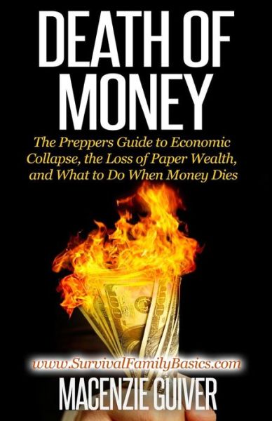 Macenzie Guiver · Death of Money: the Prepper's Guide to Economic Collapse, the Loss of Paper Wealth, and What to Do when Money Dies (Paperback Book) (2014)