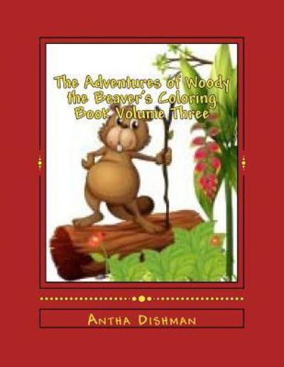 Cover for Antha B Dishman · The Adventures of Woody the Beaver's Coloring Book Volume Three (Paperback Book) (2014)