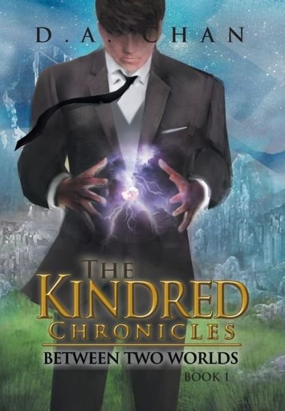 Cover for D a Chan · The Kindred Chronicles: Between Two Worlds (Hardcover Book) (2015)