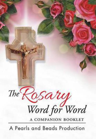 Cover for A Pearls and Beads Production · The Rosary Word for Word: a Companion Booklet (Hardcover Book) (2015)