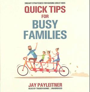 Cover for Jay Payleitner · Quick Tips for Busy Families Sneaky Strategies for Raising Great Kids (CD) (2017)