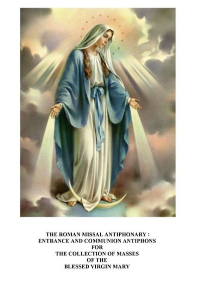 Cover for M Jane Fierstein M a · The Roman Missal Antiphonary: Entrance and Communion Antiphons for the Collection of Masses of the Blessed Virgin Mary (Paperback Book) (2015)