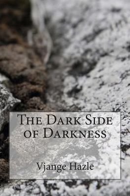 Cover for Vjange Hazle · The Dark Side of Darkness (Pocketbok) (2015)