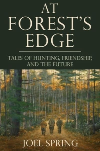 Cover for Joel Spring · At Forest's Edge: Tales of Hunting, Friendship, and The Future (Hardcover Book) (2021)