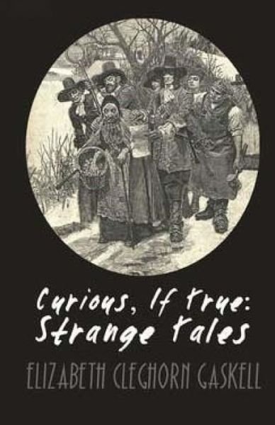Cover for Elizabeth Cleghorn Gaskell · Curious, if True: Strange Tales (Paperback Bog) (2015)