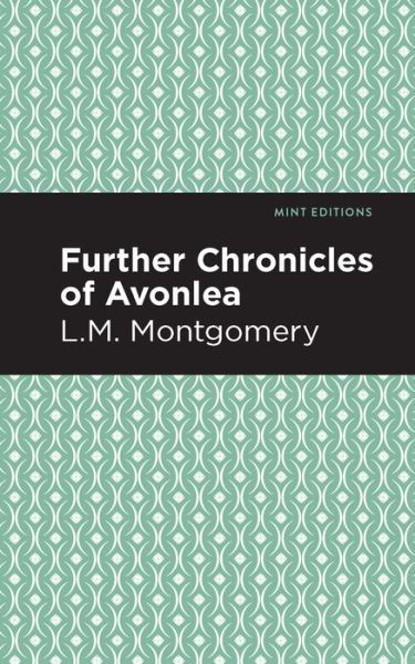 Further Chronicles of Avonlea - Mint Editions - L. M. Montgomery - Livros - Graphic Arts Books - 9781513219820 - 18 de fevereiro de 2021