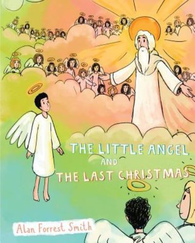 Cover for Alan Forrest Smith · The Little Angel And The Last Christmas (Paperback Book) (2017)