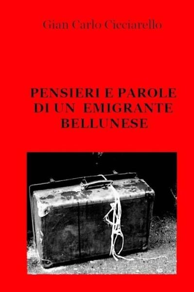 Cover for Gian Carlo Cicciarello · Pensieri E Parole Di Un Emigrante Bellunese (Pocketbok) (2015)
