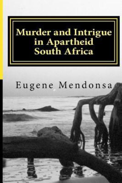 Cover for Eugene L. Mendonsa · Murder and Intrigue in Apartheid South Africa (Paperback Book) (2016)