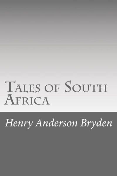 Tales of South Africa - Henry Anderson Bryden - Böcker - Createspace - 9781517659820 - 5 oktober 2015