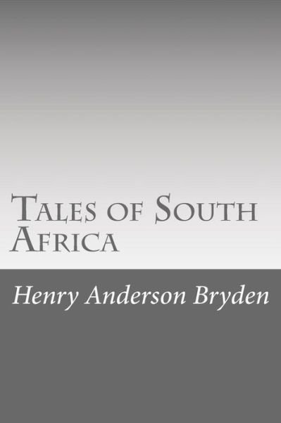 Tales of South Africa - Henry Anderson Bryden - Livros - Createspace - 9781517659820 - 5 de outubro de 2015