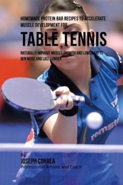 Cover for Joseph Correa · Homemade Protein Bar Recipes to Accelerate Muscle Development for Table Tennis (Pocketbok) (2015)