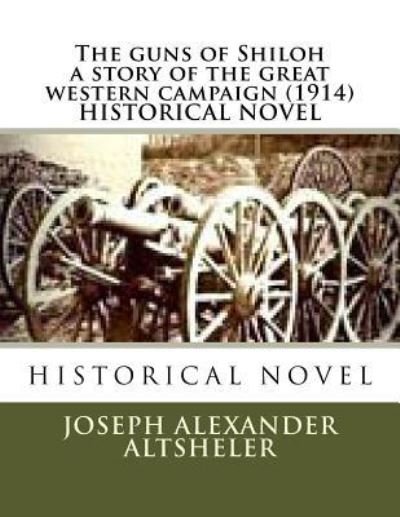 Cover for Joseph Alexander Altsheler · The guns of Shiloh a story of the great western campaign (1914) HISTORICAL NOVEL (Paperback Bog) (2016)