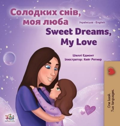 Cover for Shelley Admont · Sweet Dreams, My Love (Ukrainian English Bilingual Children's Book) - Ukrainian English Bilingual Collection (Hardcover Book) [Large type / large print edition] (2021)