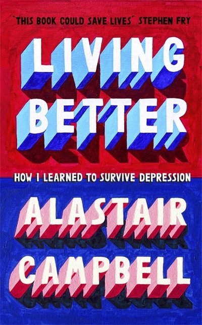 Cover for Alastair Campbell · Living Better: How I Learned to Survive Depression (Innbunden bok) (2020)
