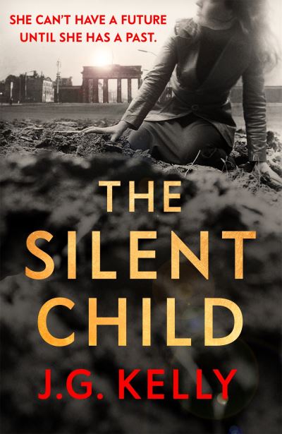 Cover for J.G. Kelly · The Silent Child: The gripping, heart-breaking and poignant historical novel set during WWII (Paperback Book) (2023)