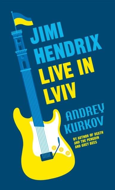 Cover for Andrey Kurkov · Jimi Hendrix Live in Lviv: Longlisted for the International Booker Prize 2023 (Hardcover Book) (2023)