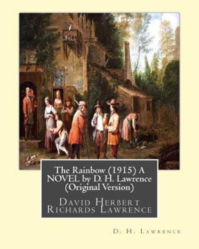 The Rainbow (1915) A NOVEL by D. H. Lawrence - D H Lawrence - Boeken - Createspace Independent Publishing Platf - 9781533460820 - 26 mei 2016