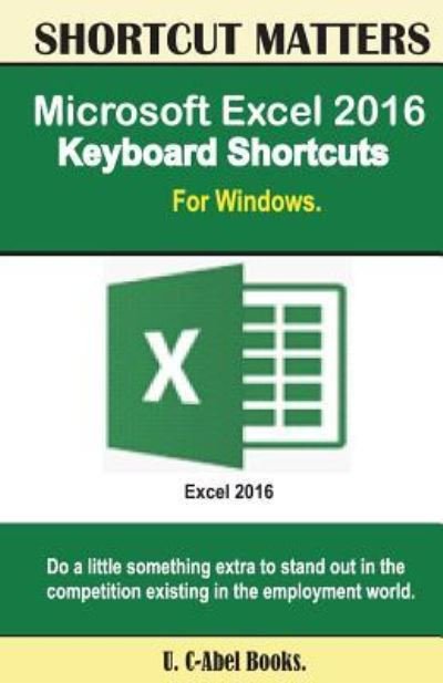 Microsoft Excel 2016 Keyboard Shortcuts For Windows - U C Books - Livros - Createspace Independent Publishing Platf - 9781533598820 - 7 de junho de 2016