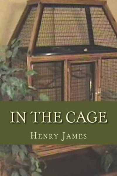 In the Cage - Henry James - Boeken - Createspace Independent Publishing Platf - 9781536810820 - 30 juli 2016