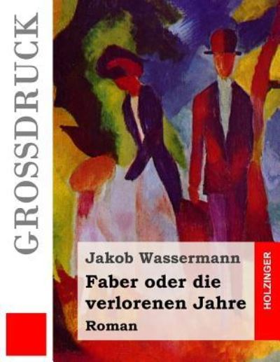 Cover for Jakob Wassermann · Faber Oder Die Verlorenen Jahre (Gro druck) (Paperback Book) (2016)