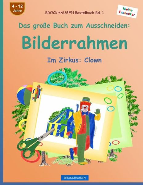 BROCKHAUSEN Bastelbuch Bd. 1 - Das grosse Buch zum Ausschneiden - Dortje Golldack - Książki - Createspace Independent Publishing Platf - 9781537602820 - 15 września 2016