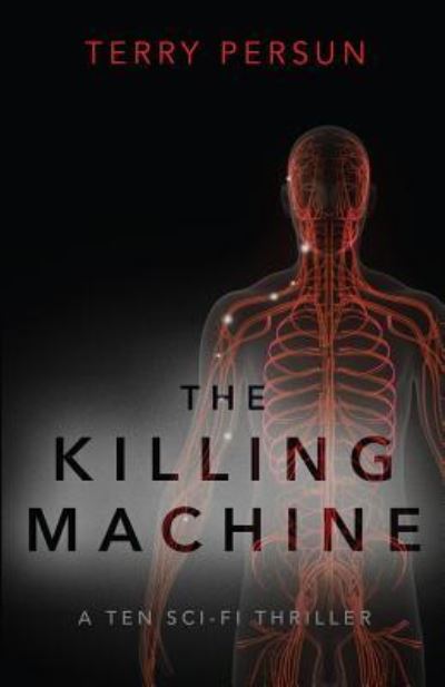 The Killing Machine - Terry Persun - Books - Createspace Independent Publishing Platf - 9781542367820 - January 15, 2016