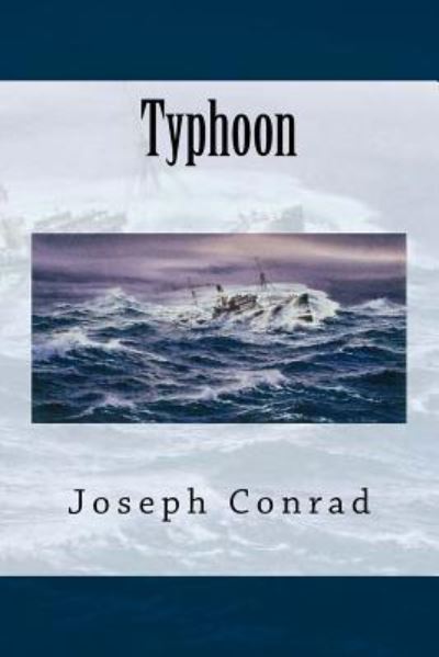 Typhoon - Joseph Conrad - Kirjat - Createspace Independent Publishing Platf - 9781542408820 - lauantai 7. tammikuuta 2017