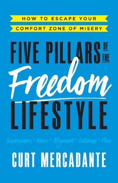Five Pillars of the Freedom Lifestyle - Curt Mercadante - Books - Lioncrest Publishing - 9781544503820 - September 13, 2019