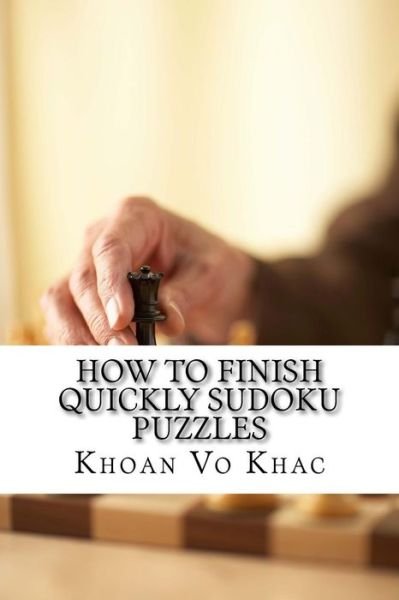 How to finish quickly Sudoku Puzzles - Khoan Vo Khac - Bücher - Createspace Independent Publishing Platf - 9781545225820 - 8. April 2017
