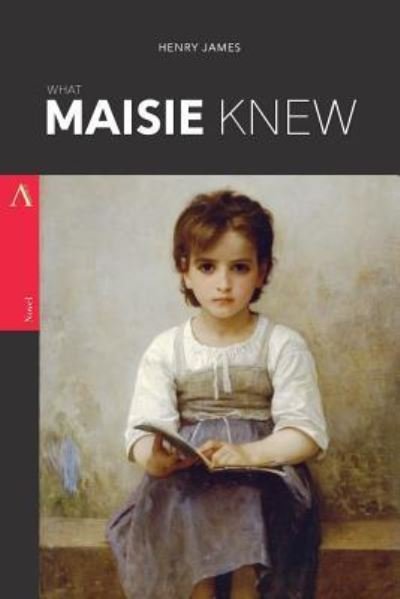 What Maisie Knew - Henry James - Books - Createspace Independent Publishing Platf - 9781545580820 - April 24, 2017